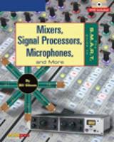 The S.M.A.R.T. Guide to Mixers, Signal Processors Microphones, and More