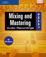 The S.M.A.R.T. Guide to Mixing and Mastering