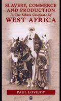 Slavery, Commerce and Production in the Sokoto Caliphate of West Africa