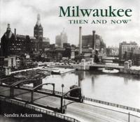 Milwaukee Then & Now