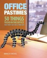 Office Pastimes : 50 Things to Do in the Office That Won't Get You a Pink Slip