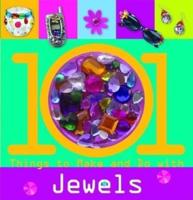 101 Things to Make and Do With Jewels