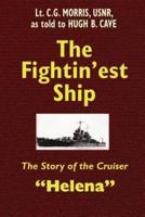 The Fightin'est Ship: The Story of the Cruiser Helena
