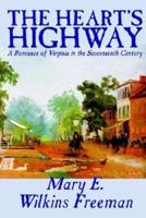 The Heart's Highway - A Romance of Virginia in the Seventeenth Century by Mary E. Wilkins Freeman, Fiction