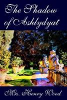 The Shadow of Ashlydyat by Mrs. Henry Wood, Fiction, Literary, Romance, Horror