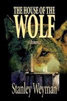 The House of the Wolf by Stanley Weyman, Fiction, Literary
