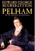 Pelham; Or, the Adventures of a Gentleman by Edward George Lytton Bulwer-Lytton, Fiction, Classics