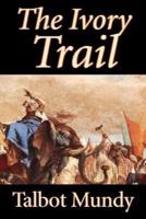 The Ivory Trail by Talbot Mundy, Fiction