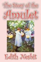 The Story of the Amulet by Edith Nesbit, Fiction, Classics