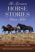 Greatest Horse Stories Ever Told: Thirty Unforgettable Horse Tales, First Edition