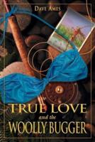 True Love and the Woolly Bugger, First Edition