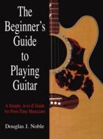 The Beginner's Guide to Playing Guitar