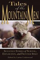 Tales of the Mountain Men: Seventeen Stories Of Survival, Exploration, And Outdoor Craft, First Edition