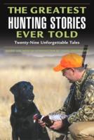 Greatest Hunting Stories Ever Told