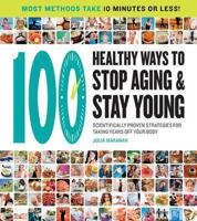 The 100 Best Ways to Stop Aging and Stay Young