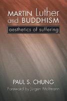Martin Luther and Buddhism: Aesthetics of Suffering