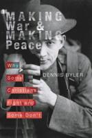 Making War & Making Peace: Why Some Christians Fight and Some Don't