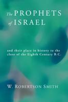 Prophets of Israel: And Their Place in History to the Close of the Eighth Century B.C.