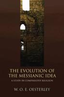 Evolution of the Messianic Idea: A Study in Comparative Religion