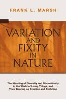 Variation and Fixity in Nature: The Meaning of Diversity and Discontinuity in the World of Living Things, and Their Bearing on Creation and Evolution