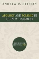Apology and Polemic in the New Testament: The Bohlen Lectures, 1915