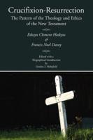 Crucifixion-Resurrection: The Pattern of the Theology and Ethics of the New Testament