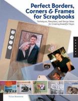 Perfect Borders, Corners, & Frames for Scrapbooks