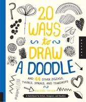 20 Ways to Draw a Doodle and 44 Other Zigzags, Hearts, Spirals, and Teardrops