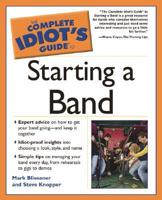 The Complete Idiot's Guide to Starting a Band