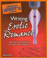 Complete Idiot's Guide to Writing Erotic Romance