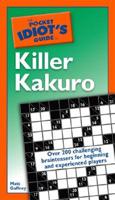 The Pocket Idiot's Guide to Killer Kakuro