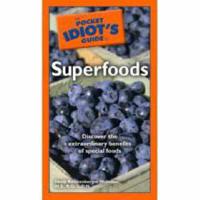 The Pocket Idiot's Guide to Superfoods