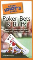 The Pocket Idiot's Guide to Poker Bets and Bluffs