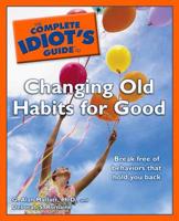 The Complete Idiot's Guide to Changing Old Habits for Good