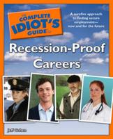 The Complete Idiot's Guide to Recession-Proof Careers