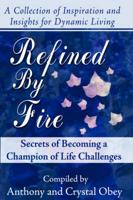 Refined by Fire: Secrets of Becoming a Champion of Life Challenges