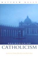 Rediscovering Catholicism