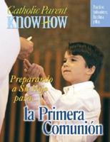 Catholic Parent Know How Preparing Your Child First Communion, Revised