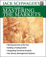 Jack Schwager's Complete Guide to Mastering the Markets