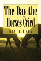 The Day the Horses Cried