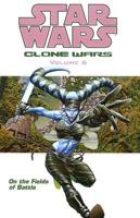 Star Wars: Clone Wars Volume 6 On the Fields of Battle