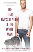 The Total Emasculation of the White Man