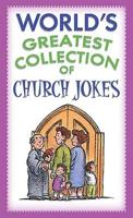 The World's Greatest Collection of Church Jokes