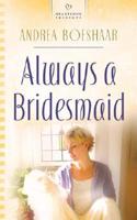 Always a Bridesmaid / Andrea Boeshaar