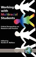 Working with Multiracial Students: Critical Perspectives on Research and Practice (Hc)