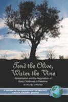 Tend the Olive, Water the Vine: Globalization and the Negotiation of Early Childhood in Palestine (PB)