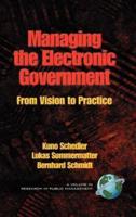 Managing the Electronic Government: From Vision to Practice (Hc)