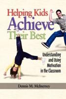 Helping Kids Achieve Their Best: Understanding and Using Motivation in the Classroom (PB)