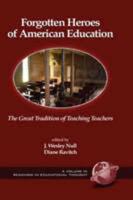 Forgotten Heroes of American Education: The Great Tradition of Teaching Teachers (Hc)