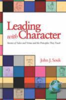 Leading with Character: Stories of Valor and Virtue and the Principles They Teach (PB)